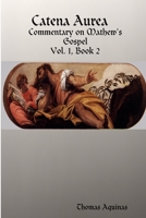 Catena Aurea: Commentary on the Four Gospels, Collected out of the Works of the Fathers; Volume 4 0813217458 Book Cover