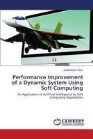 Performance Improvement of a Dynamic System Using Soft Computing: An Application of Artificial Intelligence by Soft Computing Approaches 3659829684 Book Cover
