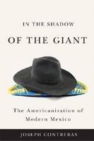 In the Shadow of the Giant: The Americanization of Modern Mexico 0813544823 Book Cover