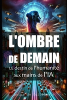L'Ombre de Demain: Le destin de l'humanité aux mains de l'IA (French Edition) B0CTG6X9BW Book Cover