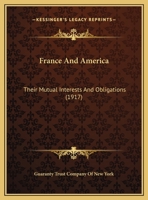 France And America: Their Mutual Interests And Obligations (1917) 1359303502 Book Cover