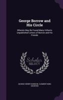 George Borrow and his Circle, Wherein may be Found Many Hitherto Unpublished Letters of Borrow and his Friends 1358016712 Book Cover