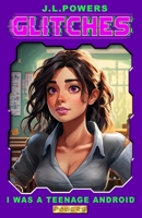 I Was a Teenage Android (Glitches) B0DV4PQCF8 Book Cover