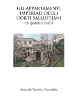 Gli appartamenti Imperiali degli Horti SAllustiani: Ipotesi e realtà (Italian Edition) B0GWV2LDDQ Book Cover