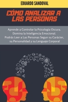 Cómo Analizar a las Personas: Aprende a Controlar la Psicologia Oscura. Domina la Inteligencia Emocional. Podrás Leer a Las Personas Segun su ... y su Lenguaje Corporal B088B4MVBD Book Cover