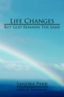 Life Changes But God Remains The Same: (Poems,Prose and Letters) 144011692X Book Cover
