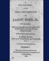 A Full Statement of the Trial and Acquittal of Aaron Burr, Esq.: Containing, All the Proceedings and Debates That Took Place Before the Federal Court at Frankfort, Kentucky, November 25, 1806 1171917775 Book Cover