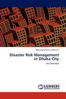 Disaster Risk Management in Dhaka City: An Overview 3845418346 Book Cover