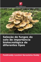 Seleção de fungos do solo de importância biotecnológica de diferentes tipos (Portuguese Edition) 6208523869 Book Cover