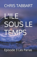 L'Ile Sous Le Temps: Episode 3 Les Parias B0CS2Q5879 Book Cover