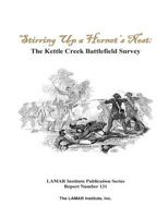 Stirring Up a Hornet's Nest: The Kettle Creek Battlefield Archaeology Study 148406772X Book Cover