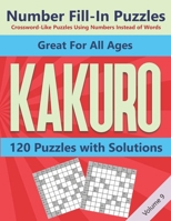 Kakuro Number Fill-In Puzzles Crossword-Like Puzzles Using Numbers Instead of Words: 120 Cross Sums Number Logic Games for Adults and Teens VOLUME 9 B08NDF4WP1 Book Cover