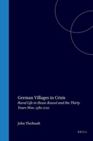 German Villages in Crisis: Rural Life in Hesse-Kassel and the Thirty Years' War, 1580-1720 (Studies in German Histories) 0391038397 Book Cover