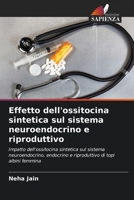 Effetto dell'ossitocina sintetica sul sistema neuroendocrino e riproduttivo: Impatto dell'ossitocina sintetica sul sistema neuroendocrino, endocrino e ... di topi albini femmina 6205681714 Book Cover