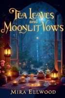 Tea Leaves and Moonlit Vows B0FQ9M9F9V Book Cover