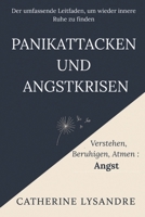 PANIKATTACKEN UND ANGSTKRISEN: Der umfassende Leitfaden, um wieder innere Ruhe zu finden (Verstehen, Beruhigen, Atmen...) (German Edition) B0GCH7VYLH Book Cover