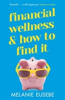 Financial Wellness and How to Find it 1398702684 Book Cover