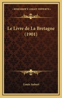 Le Livre De La Bretagne (1901) 1272495760 Book Cover