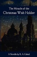 The Miracle of the Christmas Wish Holder 1519195893 Book Cover