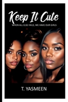 Keep It Cute: When All Else Fails, We Have Our Girls B0F3LFSZZB Book Cover