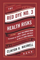 THE RED DYE NO. 3 HEALTH RISKS: What you should know about the History of Safety, Science, and Policy in the US Food Industry B0DT952HCQ Book Cover