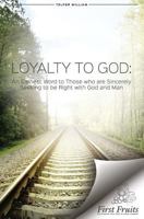Loyalty to God; An Earnest Word with Those Who Are Sincerely Seeking to Be Right with God and Man 1621716015 Book Cover