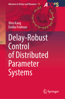 Delay-Robust Control of Distributed Parameter Systems (Advances in Delays and Dynamics, 13) 9819663431 Book Cover