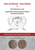 Kom Al-Ahmer - Kom Wasit II: Coin Finds 2012-2016 / Late Roman and Early Islamic Pottery from Kom Al-Ahmer 1789693969 Book Cover