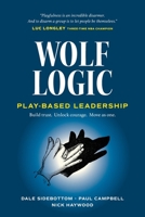 Wolf Logic. Play-Based Leadership. 1923403745 Book Cover