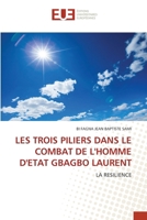 LES TROIS PILIERS DANS LE COMBAT DE L'HOMME D'ETAT GBAGBO LAURENT: LA RESILIENCE (French Edition) 6206700216 Book Cover