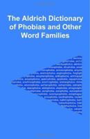 The Aldrich Dictionary of Phobias and Other Word Families 155369886X Book Cover
