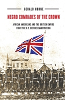 Negro Comrades of the Crown: African Americans and the British Empire Fight the U.S. Before Emancipation 1479876399 Book Cover