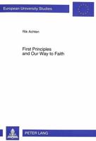 First Principles and Our Way to Faith: A Fundamental-Theological Study of John Henry Newman's Notion of First Principles 3631491905 Book Cover