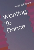Wanting To Dance B09YVJRJQ6 Book Cover