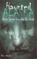 Haunted Alaska: Ghost Stories from the Far North 0945397771 Book Cover