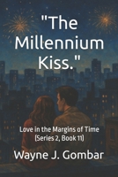 "The Millennium Kiss.": Love in the Margins of Time (Series 2, Book 11) B0FN7ZZ591 Book Cover