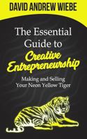 The Essential Guide to Creative Entrepreneurship: Making and Selling Your Neon Yellow Tiger 1793202362 Book Cover