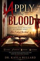 APPLY THE BLOOD: Activating Divine Protection in a Modern World: Aka I plead the blood 197192900X Book Cover