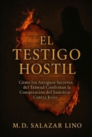 El Testigo Hostil: Cómo los Antiguos Secretos del Talmud Confirman la Conspiración del Sanedrín Contra Jesús (Spanish Edition) B0FJ7G7PTH Book Cover