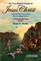 The True Biblical Gospel of Jesus Christ: Why The Devil Fears It and Why You Should Believe 1696500877 Book Cover