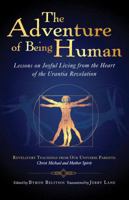The Adventure of Being Human: Lessons on Joyful Living from the Heart of the Urantia Revelation 1931254222 Book Cover