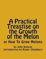 A Practical Treatise on the Culture of the Melon 1541240677 Book Cover