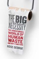 The Big Necessity: The Unmentionable World of Human Waste and Why It Matters