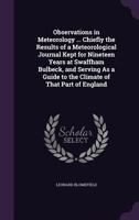 Observations in Meteorology ... Chiefly the Results of a Meteorological Journal Kept for Nineteen Years at Swaffham Bulbeck, and Serving As a Guide to the Climate of That Part of England 1340897954 Book Cover
