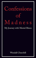 Confessions of Madness: My Journey with Mental Illness 0997329009 Book Cover