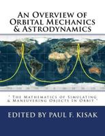 An Overview of Orbital Mechanics & Astrodynamics: " The Mathematics of Simulating & Maneuvering Objects In Orbit " 1535295724 Book Cover