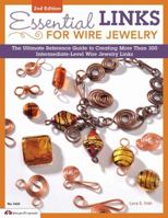Essential Links for Wire Jewelry: The Ultimate Reference Guide to Creating More Than 300 Intermediate-Level Wire Jewelry Links 157421408X Book Cover