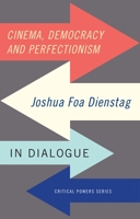 Cinema, Democracy and Perfectionism: Joshua Foa Dienstag in Dialogue 1784994022 Book Cover