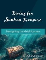 Diving For Sunken Treasure: Navigating the Grief Journey B0DQHRTMJV Book Cover