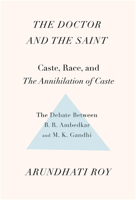 The Doctor and The Saint: The Ambedkar–Gandhi Debate: Caste, Race, and Annihilation of Caste 160846797X Book Cover